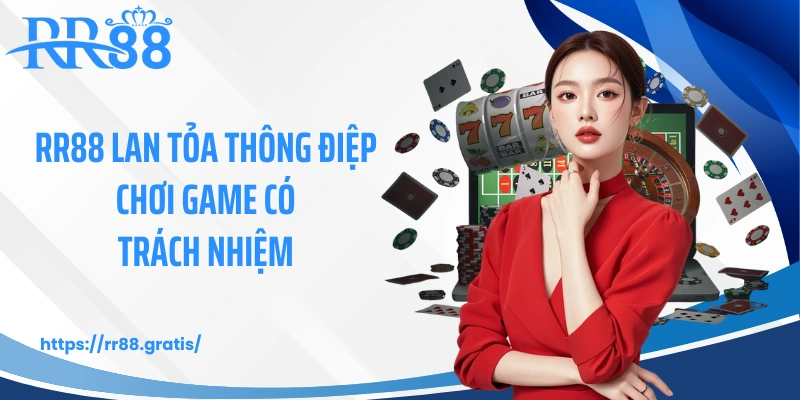 RR88 lan tỏa thông điệp chơi game có trách nhiệm 