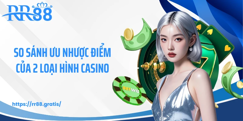 So Sánh Casino Truyền Thống Và Casino Online