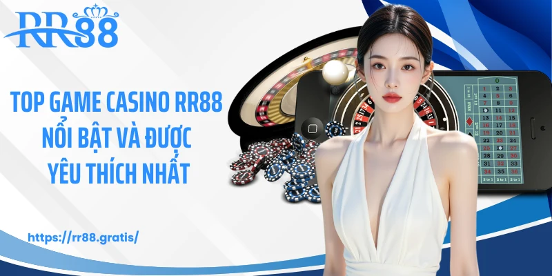 Top game casino RR88 nổi bật và được yêu thích nhất